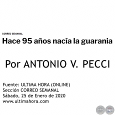 HACE 95 AÑOS NACÍA LA GUARANIA - Por ANTONIO V. PECCI - Sábado, 25 de Enero de 2020